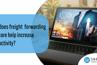 How does freight forwarding software help increase productivity?