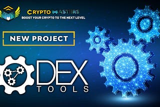 DEXTools project is now officially a member of the Crypto Masters’ ecosystem