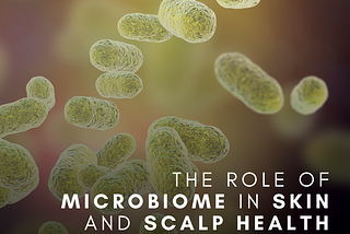 The Role of Microbiome in Skin and Scalp Health