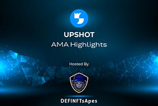 DEFINFTs Apes & Upshot.io: AMA Recap.