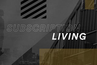 Why You should Tap into Subscription Living Now