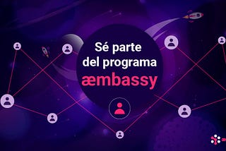 ¡Llega æmbassies! Una nueva propuesta para el programa de embajadores de æternity