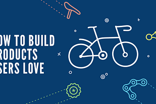 Building products with users’ love