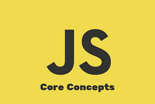 Some Core Concepts of JavaScript