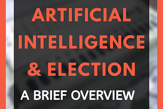 Artificial Intelligence & Election — A Brief Overview