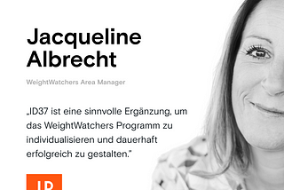 Foto von Jacqueline Albrecht, Weight Watchers Area Manager, und Zitat: „ID37 ist eine sinnvolle Ergänzung, um das WeightWatchers Programm zu individualisieren und dauerhaft erfolgreich zu gestalten.“