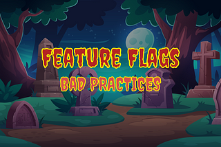 Feature flags: bad practices