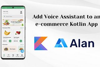 Adding Voice assistant to an e-commerce app built using Kotlin