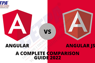 Angular vs AngularJS — A Complete Comparison Guide 2022
