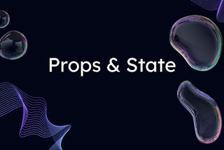 Props and State in React: Differences and Usage Scenarios