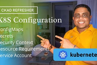 Kubernetes Configuration (CKAD): ConfigMaps, Secrets, SecurityContext, Resource Req…