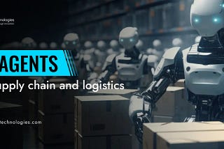 AI Agents Leading the Way in Supply Chain and Logistics