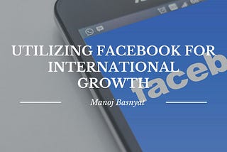 Utilizing Facebook for International Growth