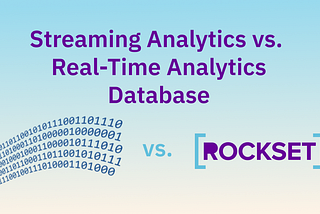 Streaming Analytics vs Real-Time Analytics Database