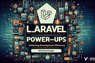 Laravel Power-Ups: Unlocking Development Efficiency with Key Packages