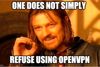 YOU NEED TO USE OPEN VPN NOW !!