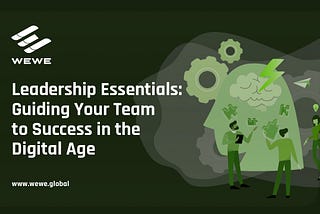 Leadership Essentials: Guiding Your Team to Success in the Digital Age