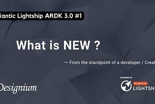 【Niantic Lightship ARDK 3.0 #1】What is new?