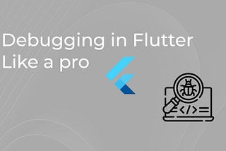 Debugging in Flutter Like a pro