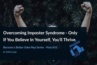 Overcoming Imposter Syndrome — Only If You Believe In Yourself, You’ll Thrive in Sales.