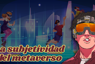 La subjetividad del metaverso