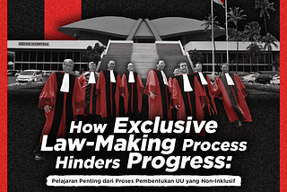 How Exclusive Law-Making Process Hinders Progress: Pelajaran Penting dari Proses Pembentukan UU…