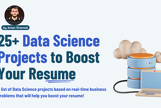 25+ Data Science Projects to Boost Your Resume