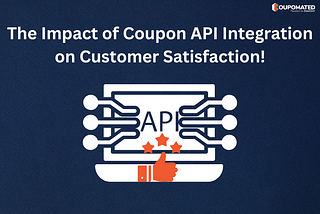 The Impact of Coupon API Integration on Customer Satisfaction!