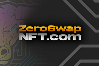 ZeroSwapNFT Updates: New Improvements and Content Available