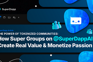 The Power of Tokenized Communities: How Super Groups on SuperDapp Create Real Value and Monetize…