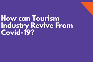 How Can Tourism Industry Revive From Covid-19?