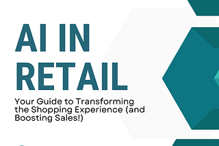 AI in Retail: Your Guide to Transforming the Shopping Experience (and Boosting Sales) ️