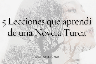 5 Lecciones que aprendi de una Novela Turca