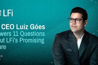 LFi CEO Luiz Góes Answers 11 Questions About LFi’s Promising Future