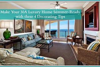 Make Your 30A Luxury Home Summer-Ready with these 4 Decorating Tips