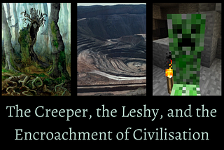 The Creeper, the Leshy, and the Encroachment of Civilisation