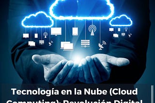 Tecnología en la Nube (Cloud Computing): Revolución Digital