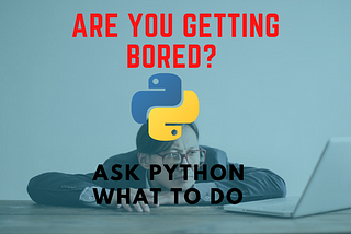 Are You Bored? Make Your Own Fun Activity Generator using Python