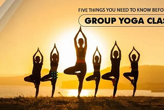 Group Yoga Classes: What You Need to Know