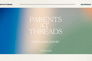 Parents At Threads By Rhianna Dunn & Hannah Tinubu