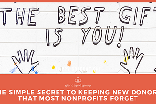 The simple secret to keeping new donors that most nonprofits forget