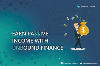 EARN PASSIVE INCOME WITH UNBOUND FINANCE