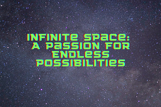 Infinite Space: A Passion for Endless Possibilities