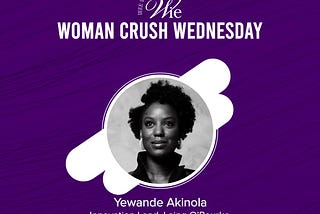 WOMAN CRUSH WEDNESDAY: YEWANDE MAYOMI-AKINOLA