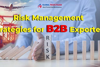 Risk Management Strategies for B2B Exporters