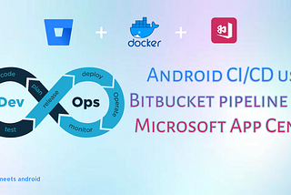 Android CI/CD using Bitbucket pipeline and deploy to Microsoft App Center