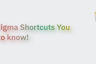 Best Figma Shortcuts You need to know!