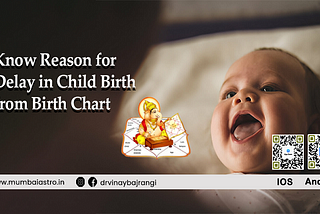 Know Reason for Delay in Child Birth from Birth Chart