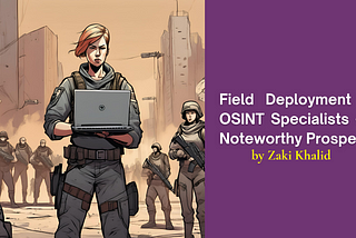 Field Deployment of OSINT Specialists — A Noteworthy Prospect