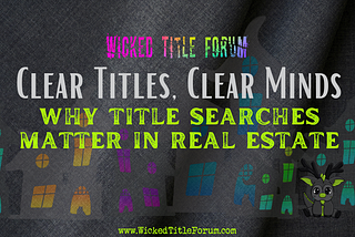 Clear Titles, Clear Mind: Why Title Searches Matter in Real Estate